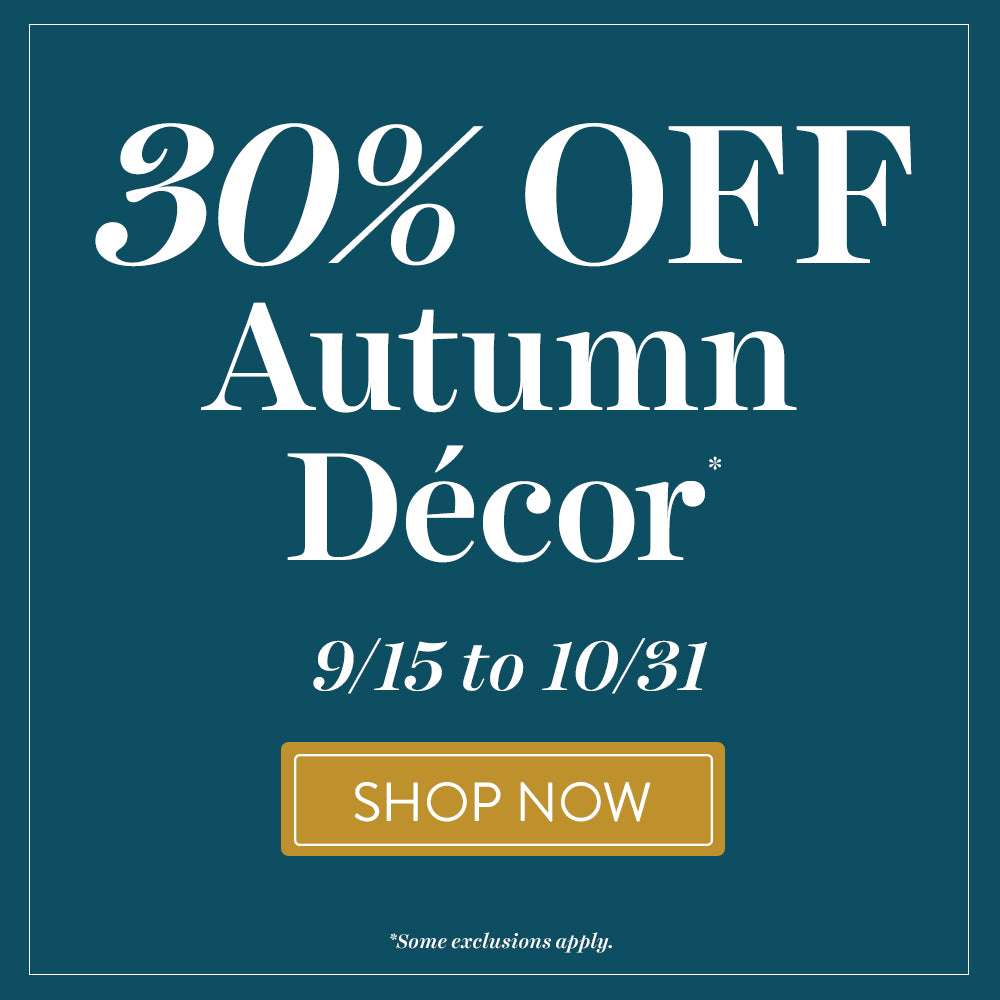 Fall is in the air: 30% off autumn décor, September 15 to October 31. Shop now.