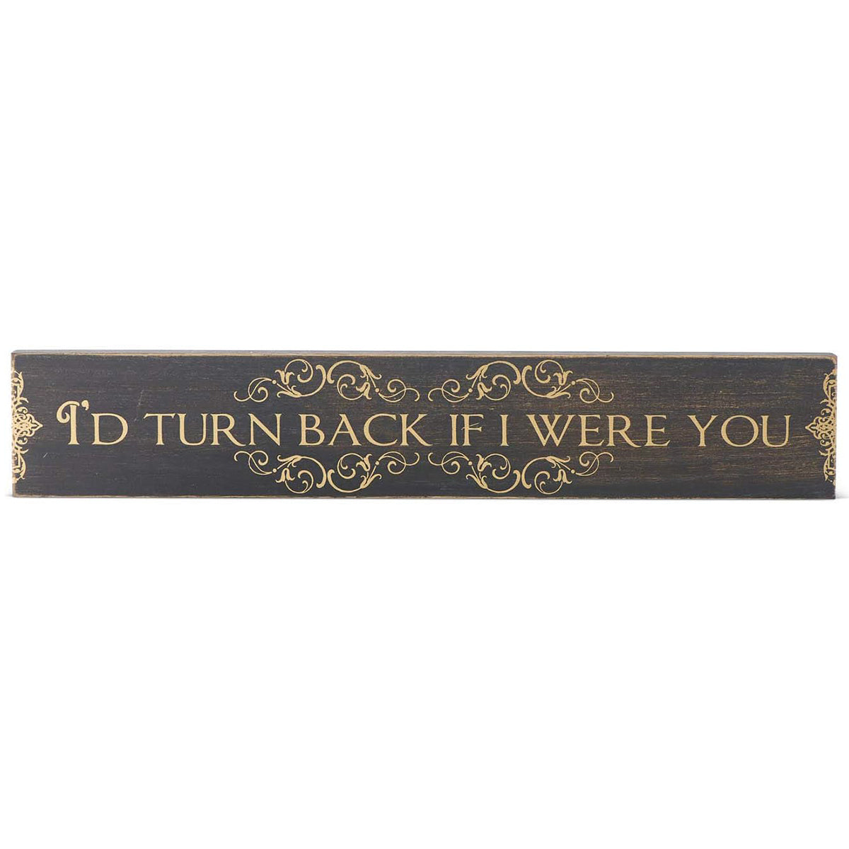 K & K I'd Turn Back If I Were You Tabletop Wooden Message Sign with Gold