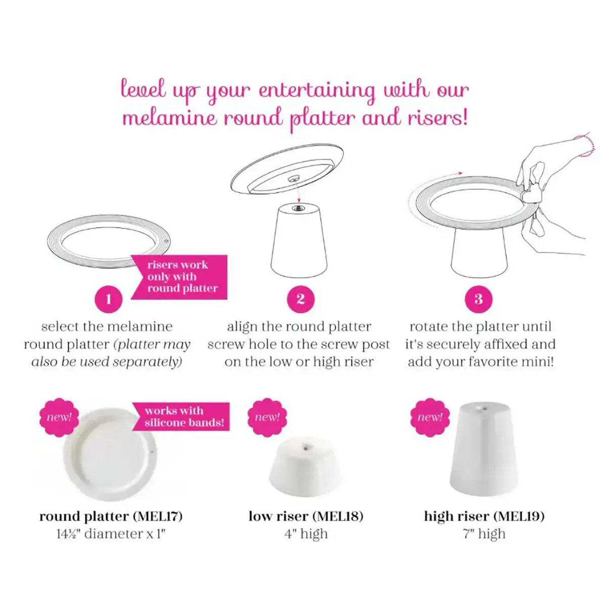 Nora Fleming Melamine Round Platter and riser instructions. Level up your entertaining with our melamine round platter and risers! 1. Select the melamine round platter (plater may also be used separately) 2. align the round platter screw hole to the screw post on the low or high riser 3. rotate the platter until it's securely affixed and add your favorite mini! NEW! Round plater (MEL17) 14.5 inch diameter by 1 inch height NEW! low riser (MEL 18) 4 inch high NEW! High riser (MEL19) 7 inch high